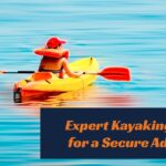 Kayaking Safety Tips: Essential Techniques to Ensure a Safe and Enjoyable Adventure