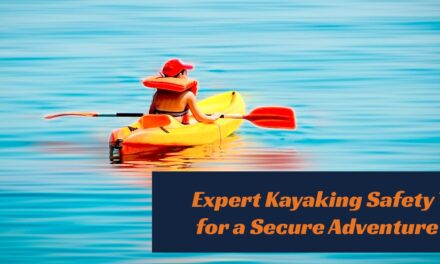 Kayaking Safety Tips: Essential Techniques to Ensure a Safe and Enjoyable Adventure